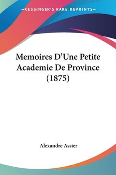 portada Memoires D'Une Petite Academie De Province (1875) (in French)