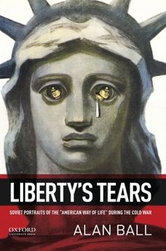 portada Liberty's Tears: Soviet Portraits of the 'American Way of Life' During the Cold War