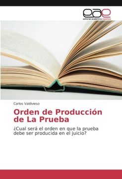 portada Orden de Producción de La Prueba: ¿Cual será el orden en que la prueba debe ser producida en el juicio?