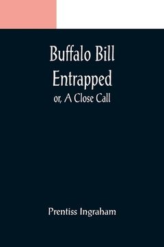 portada Buffalo Bill Entrapped; or, A Close Call (en Inglés)