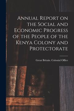 portada Annual Report on the Social and Economic Progress of the People of the Kenya Colony and Protectorate (en Inglés)