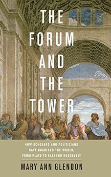 portada The Forum and the Tower: How Scholars and Politicians Have Imagined the World, From Plato to Eleanor Roosevelt 