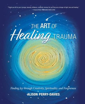 portada The Art of Healing Trauma: Finding Joy through Creativity, Spirituality, and Forgiveness