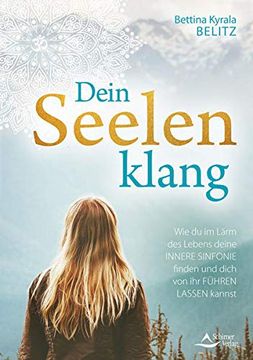 portada Dein Seelenklang: Wie du im Lärm des Lebens Deine Innere Sinfonie Finden und Dich von ihr Führen Lassen Kannst (in German)