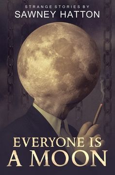 portada Everyone Is a Moon: Strange Stories (in English)