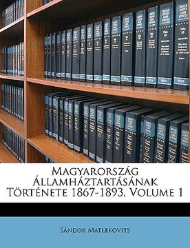 portada Magyarország Államháztartásának Története 1867-1893, Volume 1 (en Húngaro)