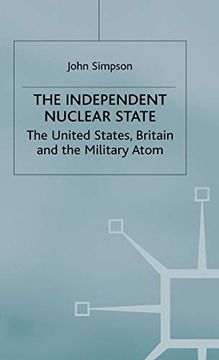 portada The Independent Nuclear State: The United States, Britain and the Military Atom (en Inglés)