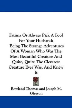 portada fatima or always pick a fool for your husband: being the strange adventures of a woman who was the most beautiful creature and quite, quite the clever (in English)