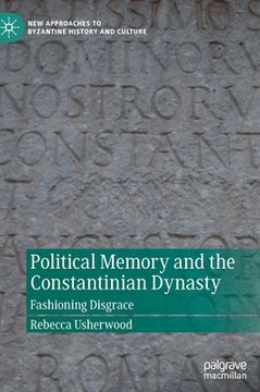 portada Political Memory and the Constantinian Dynasty: Fashioning Disgrace (en Inglés)