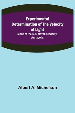portada Experimental Determination of the Velocity of Light; Made at the U.S. Naval Academy, Annapolis (in English)
