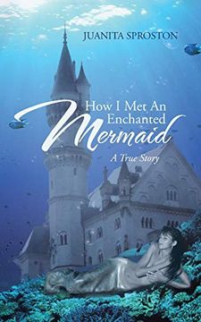 portada How i met an Enchanted Mermaid: A True Story (en Inglés)