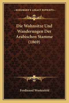 portada Die Wohnsitze Und Wanderungen Der Arabischen Stamme (1869) (in German)