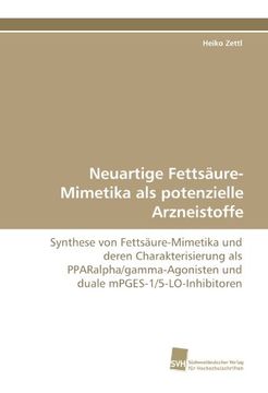 portada Neuartige Fettsäure-Mimetika als potenzielle Arzneistoffe: Synthese von Fettsäure-Mimetika und deren Charakterisierung als PPARalpha/gamma-Agonisten und duale mPGES-1/5-LO-Inhibitoren