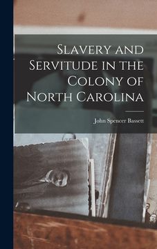 portada Slavery and Servitude in the Colony of North Carolina (en Inglés)