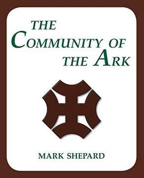portada The Community of the Ark: A Visit With Lanza del Vasto, his Fellow Disciples of Mahatma Gandhi, and Their Utopian Community in France (en Inglés)
