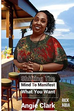 portada Shifting the Mind to Manifest What you Want (en Inglés)