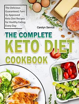 portada The Complete Keto Diet Cookbook: The Delicious Guaranteed, Family-Approved Keto Diet Recipes for Healthy Eating Every day (en Inglés)