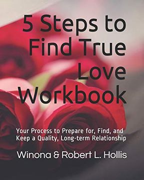 portada 5 Steps to Find True Love Workbook: Your Process to Prepare For, Find, and Keep a Quality, Long-Term Relationship (in English)