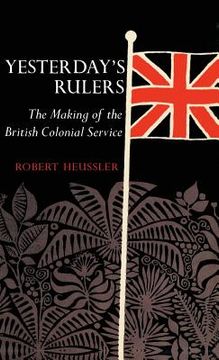 portada Yesterday's Rulers: The Making of the British Colonial Service (en Inglés)