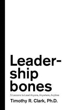 portada Leadership Bones: 5 Lessons to Lead Anyone, Anywhere, Anytime (en Inglés)