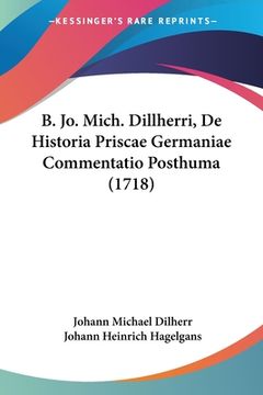 portada B. Jo. Mich. Dillherri, De Historia Priscae Germaniae Commentatio Posthuma (1718) (in Latin)