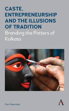 portada Caste, Entrepreneurship and the Illusions of Tradition: Branding the Potters of Kolkata (Diversity and Plurality in South Asia)