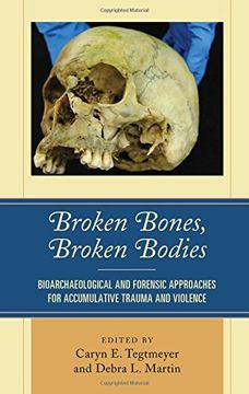 portada Broken Bones, Broken Bodies: Bioarchaeological and Forensic Approaches for Accumulative Trauma and Violence