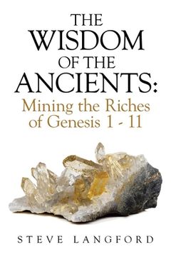 portada The Wisdom of the Ancients: Mining the Riches of Genesis 1 - 11