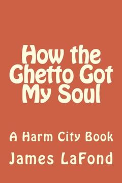 portada How the Ghetto Got My Soul: A Harm City Book