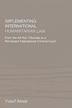 portada Implementing International Humanitarian Law: From the ad hoc Tribunals to a Permanent International Criminal Court (in English)
