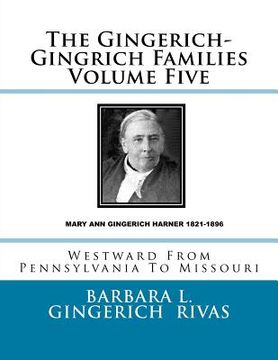 portada The Gingerich-Gingrich Families Volume Five: Westward From Pennsylvania To Missouri (en Inglés)