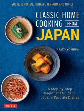 portada Classic Home Cooking From Japan: Healthy Homestyle Recipes for Japan's Favorite Dishes: Sushi, Ramen, Tonkatsu, Teriyaki, Tempura and More! (en Inglés)