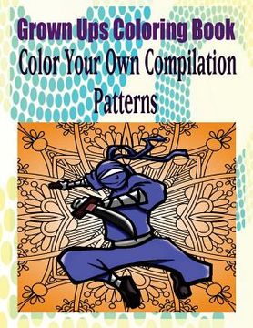 portada Grown Ups Coloring Book Color Your Own Compilation Patterns Mandalas (en Inglés)