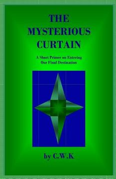 portada The Mysterious Curtain: A Short Primer on Entering Our Final Destination (en Inglés)