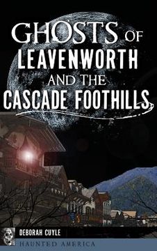 portada Ghosts of Leavenworth and the Cascade Foothills (en Inglés)