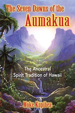 portada The Seven Dawns of the Aumakua: The Ancestral Spirit Tradition of Hawaii 