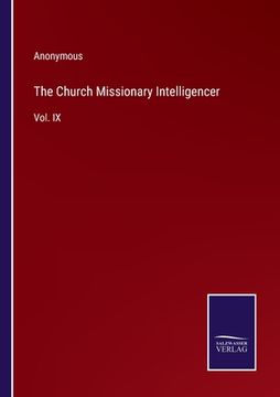 portada The Church Missionary Intelligencer: Vol. IX (en Inglés)