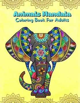 portada Animals Mandala Coloring Book For Adults: Mandalas Coloring Book For Stress Relieving Coloring Pages For Adults And Teens With Animal Designs Illustra (en Inglés)