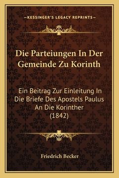 portada Die Parteiungen In Der Gemeinde Zu Korinth: Ein Beitrag Zur Einleitung In Die Briefe Des Apostels Paulus An Die Korinther (1842) (in German)