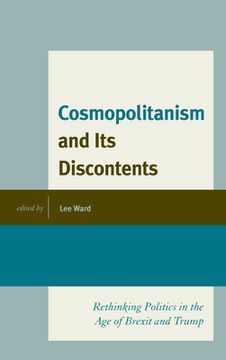 portada Cosmopolitanism and Its Discontents: Rethinking Politics in the Age of Brexit and Trump