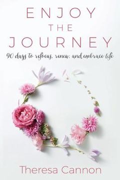 portada Enjoy the Journey: 90 Days to Refocus, Renew, and Embrace Life (en Inglés)