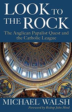 portada Look to the Rock: The Anglican Papalist Quest and the Catholic League (in English)
