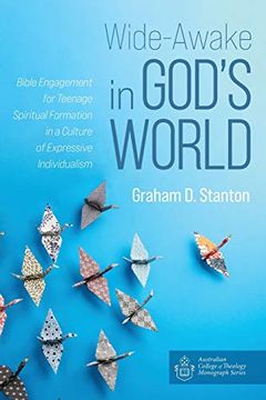 portada Wide-Awake in God'S World: Bible Engagement for Teenage Spiritual Formation in a Culture of Expressive Individualism (Australian College of Theology Monograph Series) (in English)