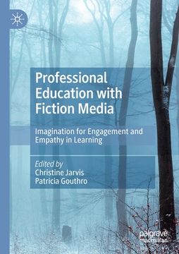 portada Professional Education with Fiction Media: Imagination for Engagement and Empathy in Learning (in English)