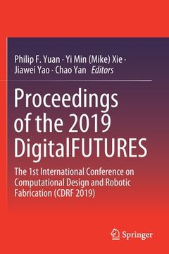 portada Proceedings of the 2019 Digitalfutures: The 1st International Conference on Computational Design and Robotic Fabrication (Cdrf 2019) (en Inglés)
