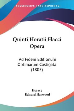 portada Quinti Horatii Flacci Opera: Ad Fidem Editionum Optimarum Castigata (1805) (en Latin)