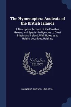 portada The Hymenoptera Aculeata of the British Islands: A Descriptive Account of the Families, Genera, and Species Indigenous to Great Britain and Ireland, W