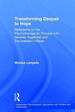 portada Transforming Despair to Hope: Reflections on the Psychotherapeutic Process with Severely Neglected and Traumatised Children (en Inglés)