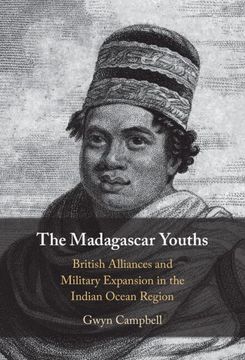 portada The Madagascar Youths: British Alliances and Military Expansion in the Indian Ocean Region (in English)