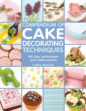 portada Compendium of Cake Decorating Techniques: 200 Tips, Techniques and Trade Secrets